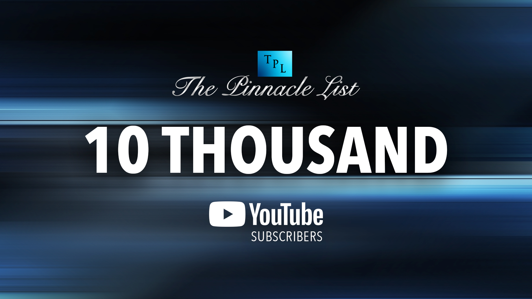The Pinnacle List - 10,000 YouTube Subscribers