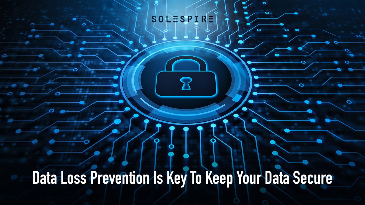 Data Loss Prevention Is Key To Keep Your Data Secure