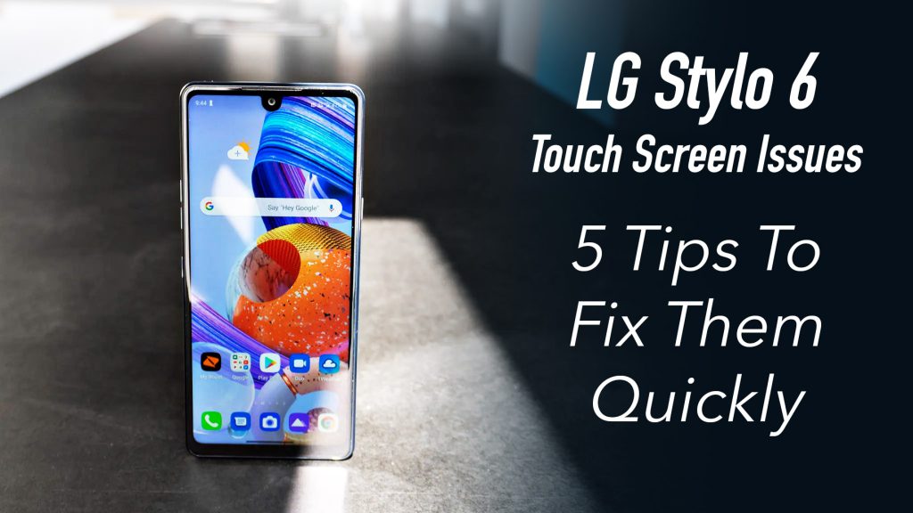LG Stylo 6 Touch Screen Issues 5 Tips To Fix Them Quickly Solespire