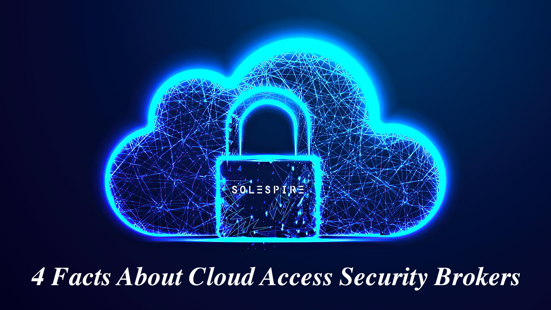 4 Facts About Cloud Access Security Brokers