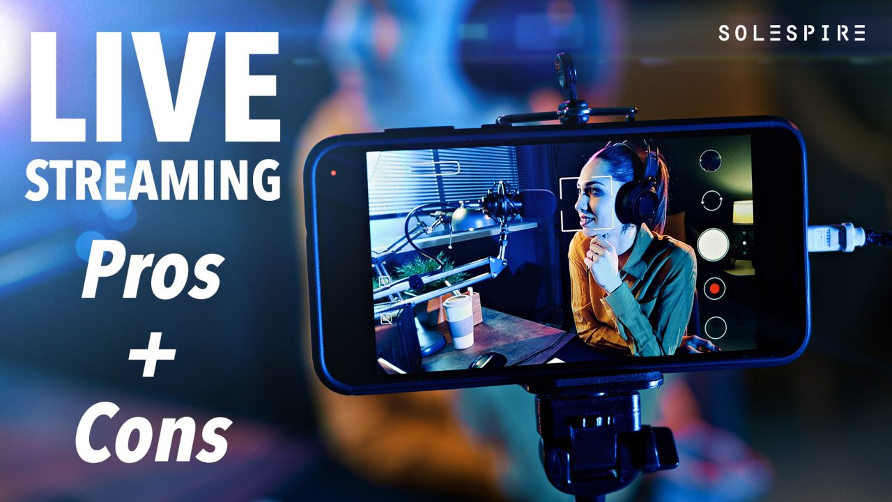 What Are The Advantages And Disadvantages Of Live Streaming? Solespire