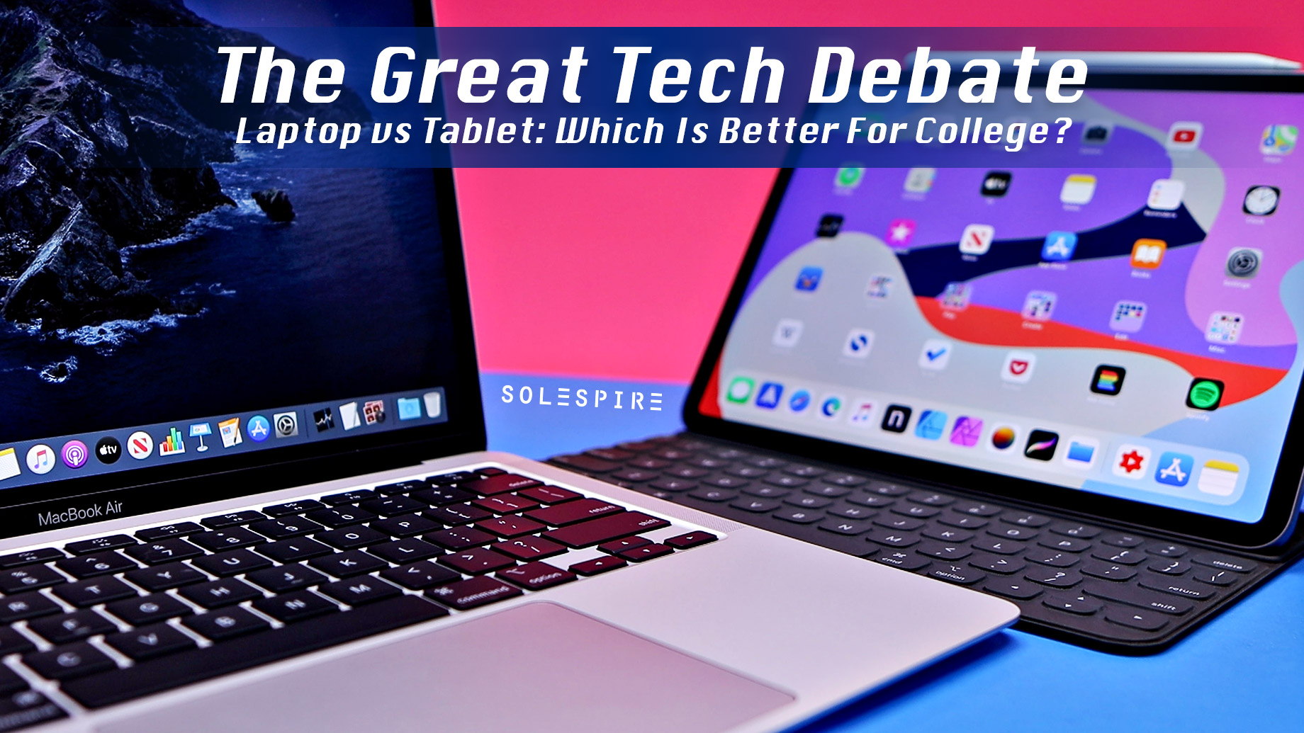 The Great Tech Debate - Laptop vs. Tablet: Which Is Better For College?