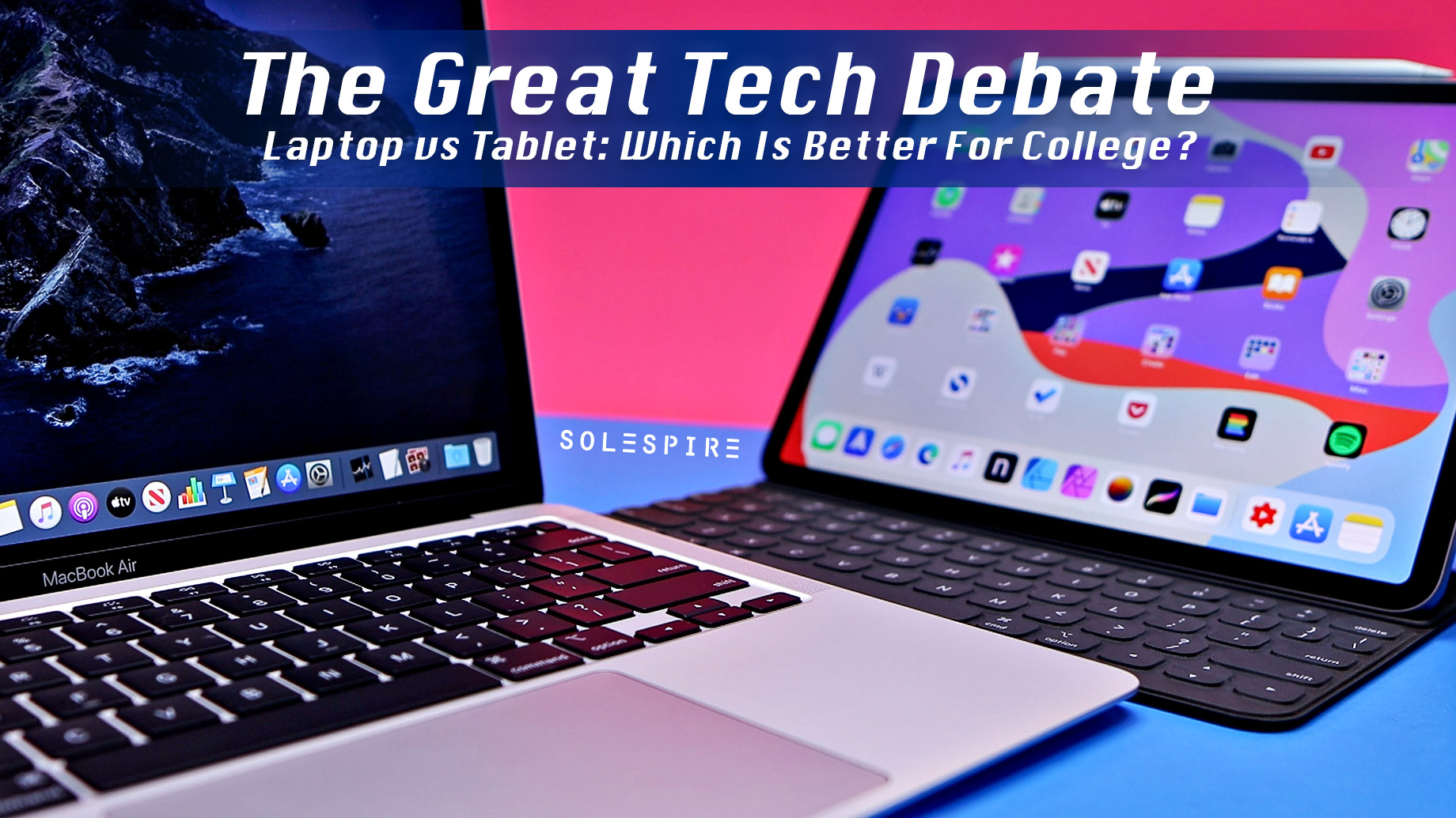 The Great Tech Debate – Laptop vs. Tablet: Which Is Better For College?